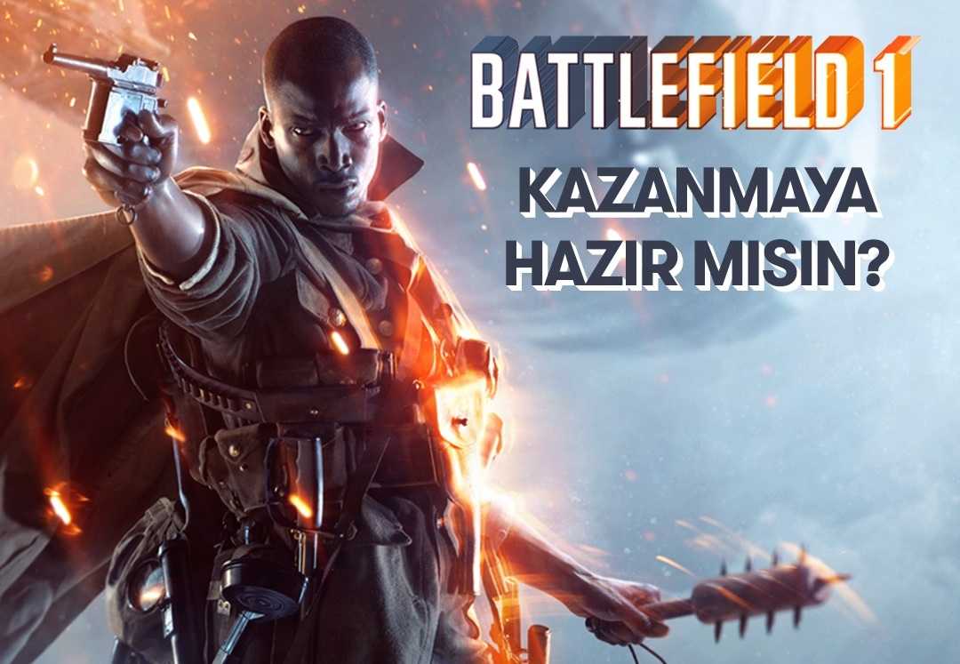 Battlefield 1 Kazanmaya Hazır Mısın?