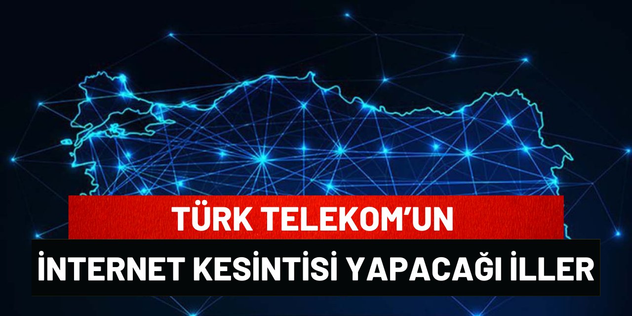 Türk Telekom’un İnternet Kesintisi Yapacağı İller