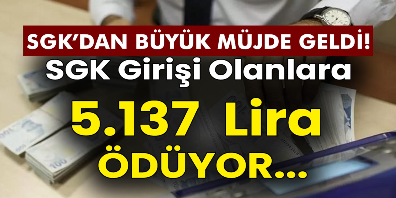 Sigorta girişi olan herkese 5.137 TL ödeniyor! Dikkat: 30 gün içinde başvuru yapılmalı