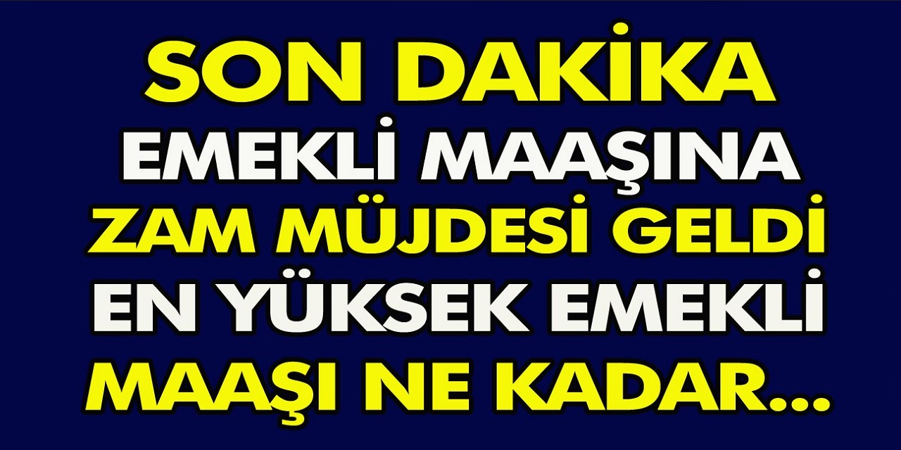 SON DAKİKA: Emekli maaşlarına büyük zam! En düşük emekli maaşı 6896 TL oldu...