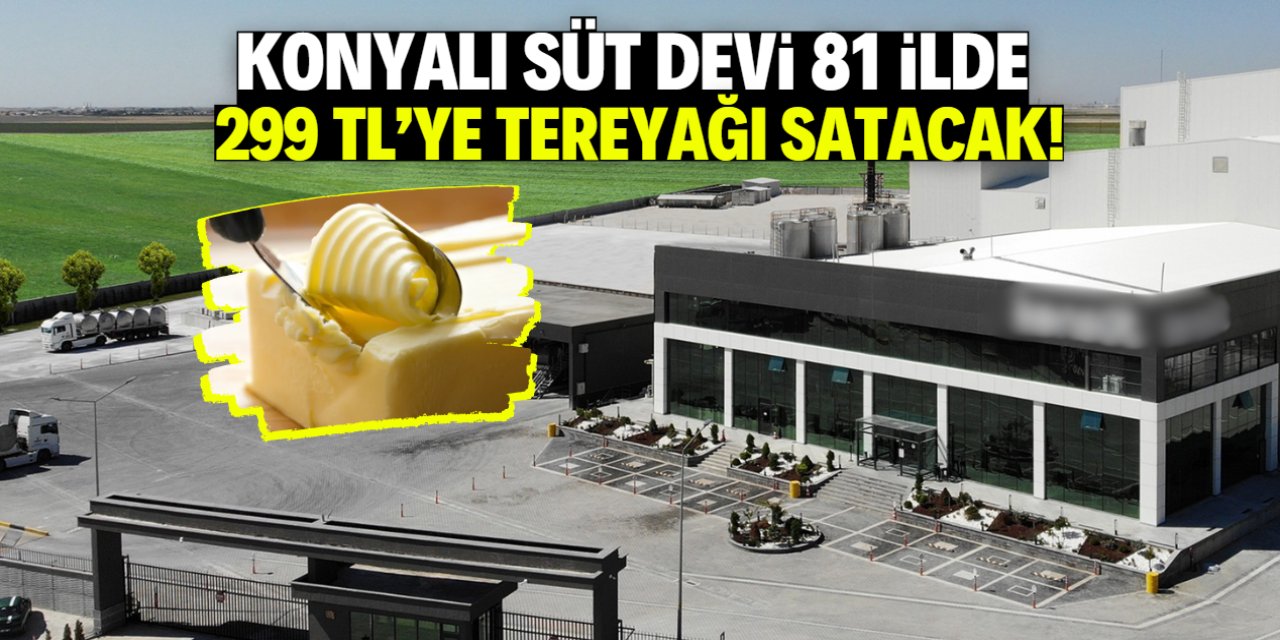 Konya’dan Türkiye’ye Ucuz Tereyağı Hamlesi: 1 Kilosu Sadece 299 TL!