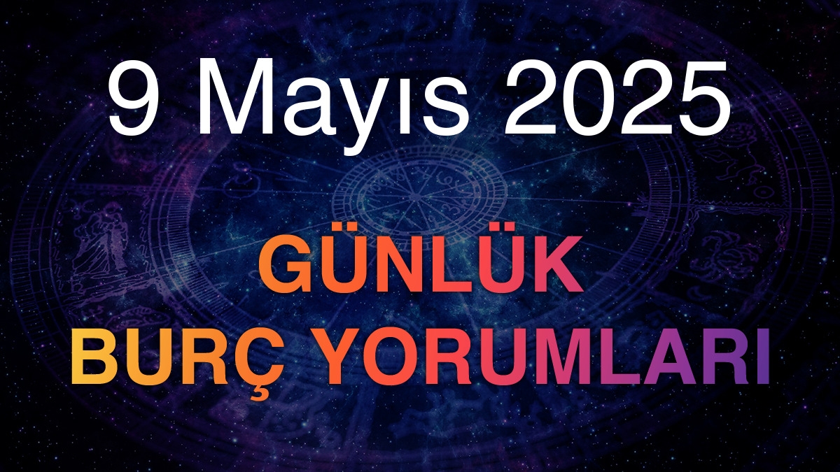 GÜNLÜK BURÇ YORUMLARI – 9 MAYIS 2025 CUMA