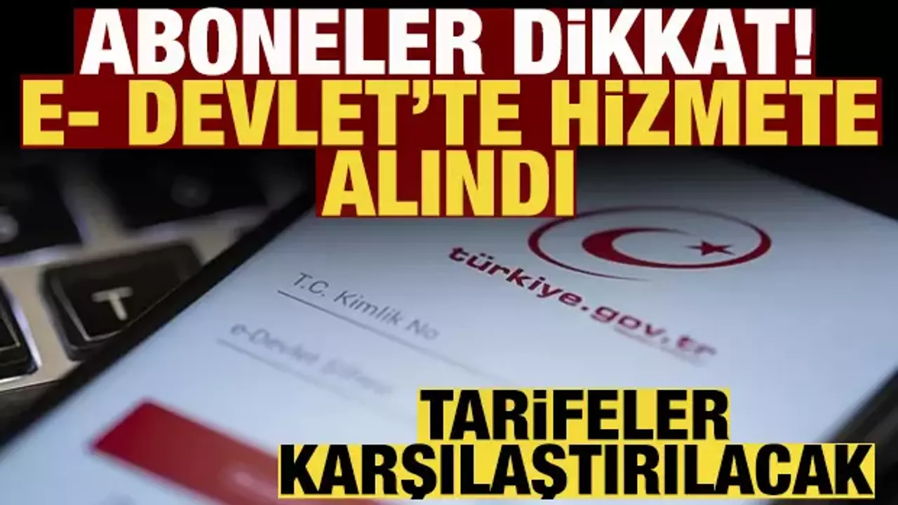 Aboneler dikkat e-Devlet'ten Büyük Yenilik: İnternet ve Telefon Tarifeleri Artık Karşılaştırılabilecek!