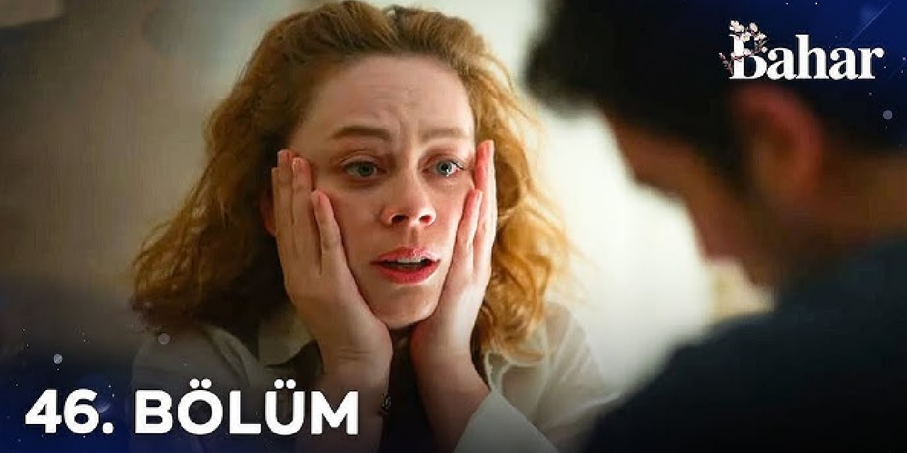 Bahar 46. Bölümde Neler Yaşandı? Bahar Ve Evren Arasındaki İpler Kopuyor Mu?