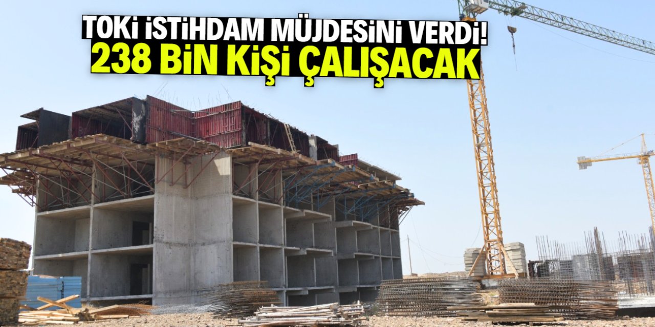 TOKİ’den Dev İstihdam Hamlesi: 238 Bin Kişiye İş Kapısı açıldı