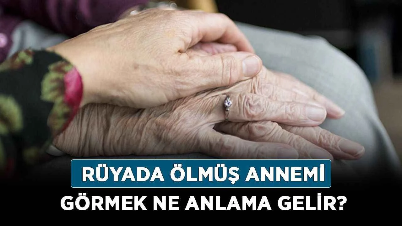 Rüyada Vefat Eden Anneyi Üzgün kırgın bitkin Halde Görmek Ne Anlama Geliyor?